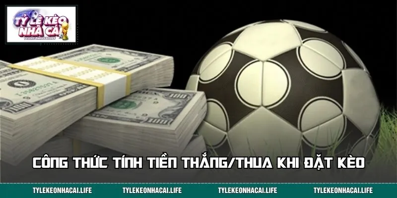 Công thức tính tiền thắng/thua khi đặt kèo
