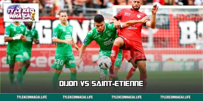Dijon vs Saint-Etienne: Kèo Hot 1/9, Đâu Là Lựa Chọn Đáng Tin?