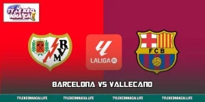 Soi Kèo Barcelona vs Vallecano 2:30 1/9 & Dự Đoán Tỷ Số