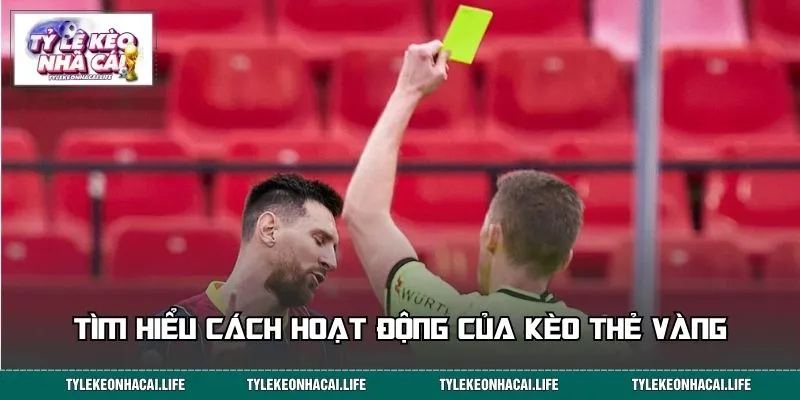 Tìm hiểu cách hoạt động của kèo thẻ vàng